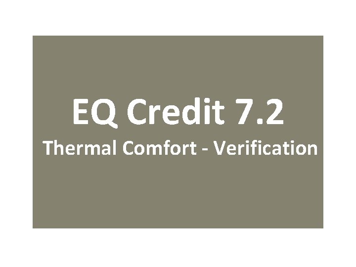 EQ Credit 7. 2 Thermal Comfort - Verification 