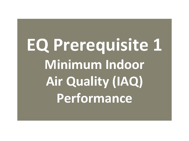 EQ Prerequisite 1 Minimum Indoor Air Quality (IAQ) Performance 