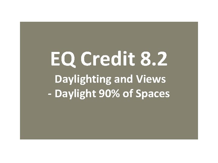 EQ Credit 8. 2 Daylighting and Views - Daylight 90% of Spaces 