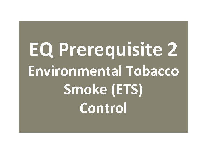 EQ Prerequisite 2 Environmental Tobacco Smoke (ETS) Control 