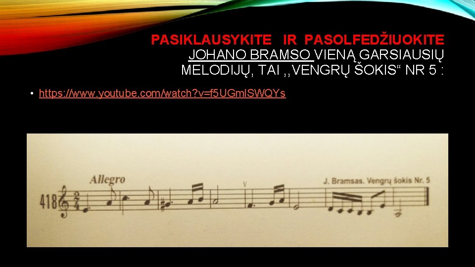 PASIKLAUSYKITE IR PASOLFEDŽIUOKITE JOHANO BRAMSO VIENĄ GARSIAUSIŲ MELODIJŲ, TAI , , VENGRŲ ŠOKIS“ NR