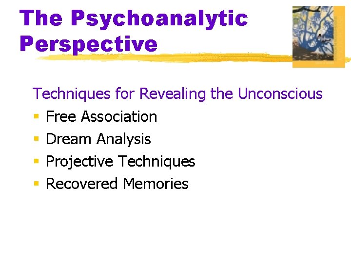 The Psychoanalytic Perspective Techniques for Revealing the Unconscious § Free Association § Dream Analysis