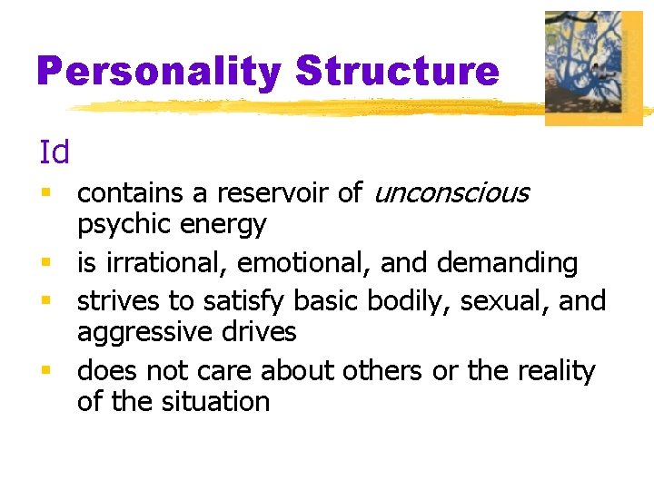 Personality Structure Id § contains a reservoir of unconscious psychic energy § is irrational,
