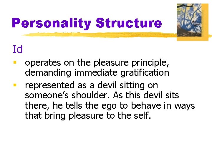 Personality Structure Id § operates on the pleasure principle, demanding immediate gratification § represented