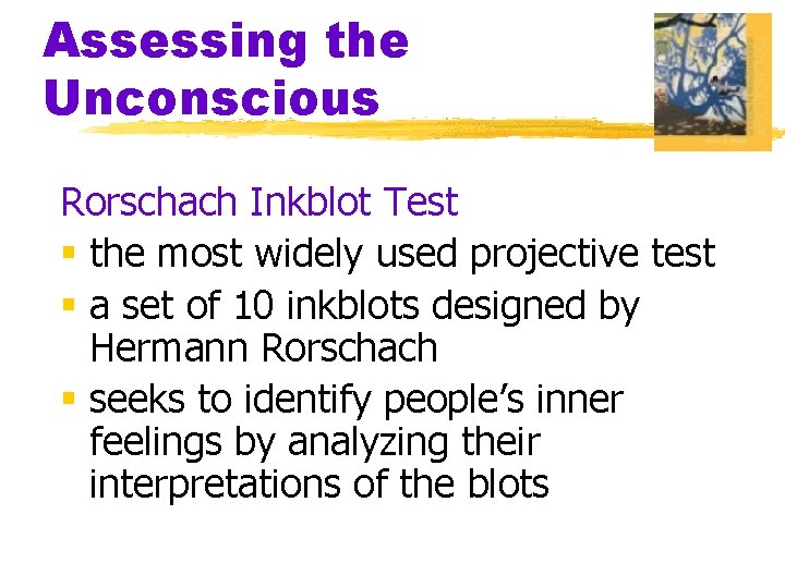 Assessing the Unconscious Rorschach Inkblot Test § the most widely used projective test §