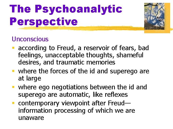 The Psychoanalytic Perspective Unconscious § according to Freud, a reservoir of fears, bad feelings,