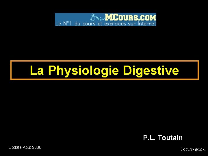 La Physiologie Digestive P. L. Toutain Update Août 2008 0 -cours- gene-1 