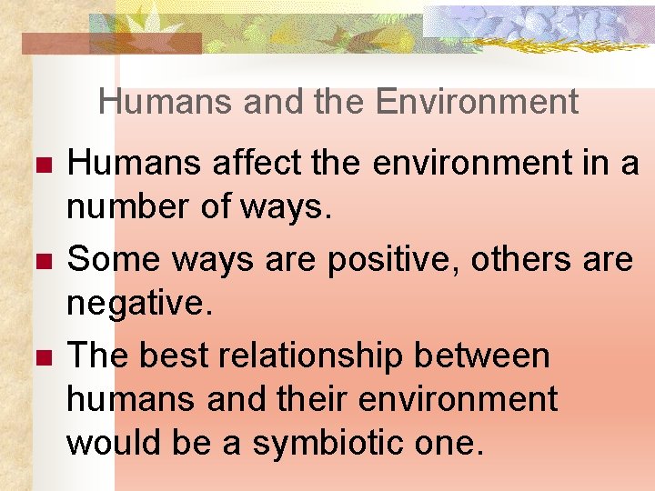 Humans and the Environment n n n Humans affect the environment in a number