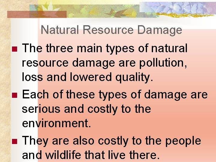 Natural Resource Damage n n n The three main types of natural resource damage