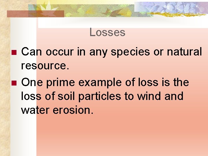 Losses n n Can occur in any species or natural resource. One prime example