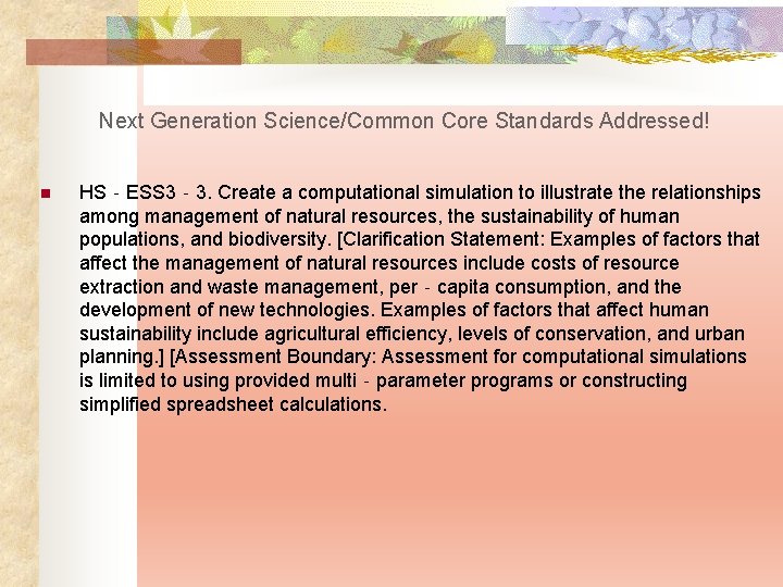 Next Generation Science/Common Core Standards Addressed! n HS‐ESS 3‐ 3. Create a computational simulation