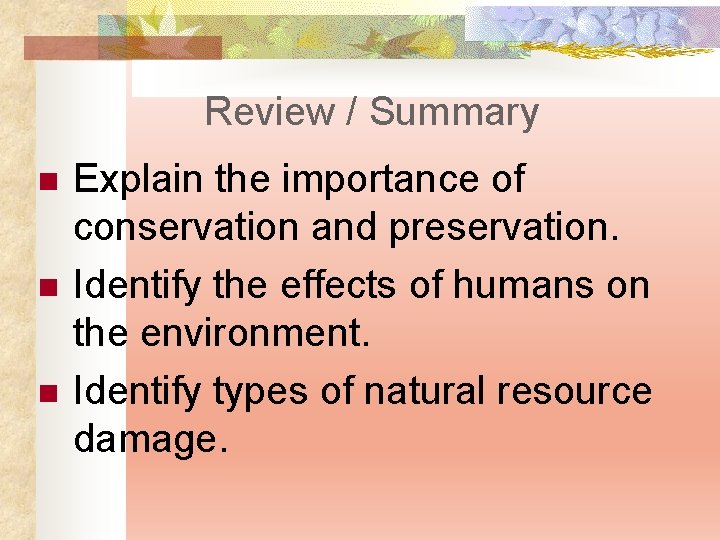 Review / Summary n n n Explain the importance of conservation and preservation. Identify