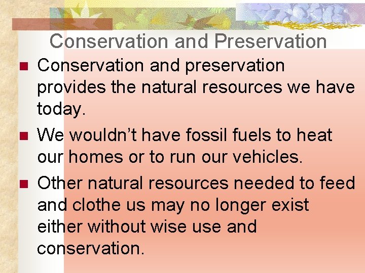 Conservation and Preservation n Conservation and preservation provides the natural resources we have today.
