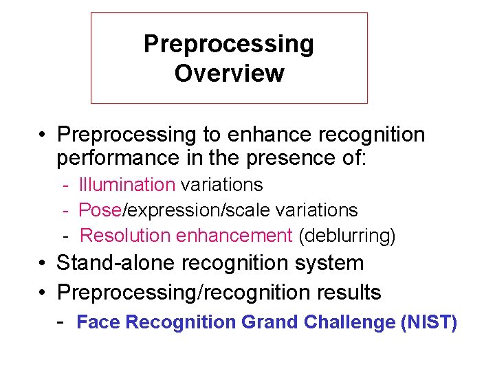 Preprocessing Overview • Preprocessing to enhance recognition performance in the presence of: - Illumination