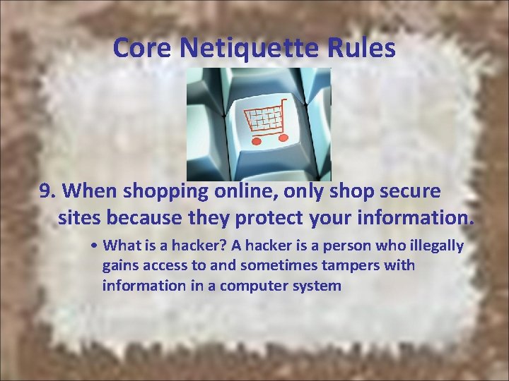 Core Netiquette Rules 9. When shopping online, only shop secure sites because they protect Core Netiquette Rules 9. When shopping online, only shop secure sites because they protect