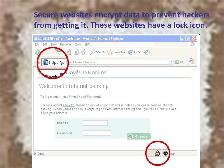 Secure websites encrypt data to prevent hackers from getting it. These websites have a Secure websites encrypt data to prevent hackers from getting it. These websites have a