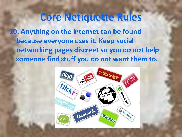 Core Netiquette Rules 10. Anything on the internet can be found because everyone uses Core Netiquette Rules 10. Anything on the internet can be found because everyone uses
