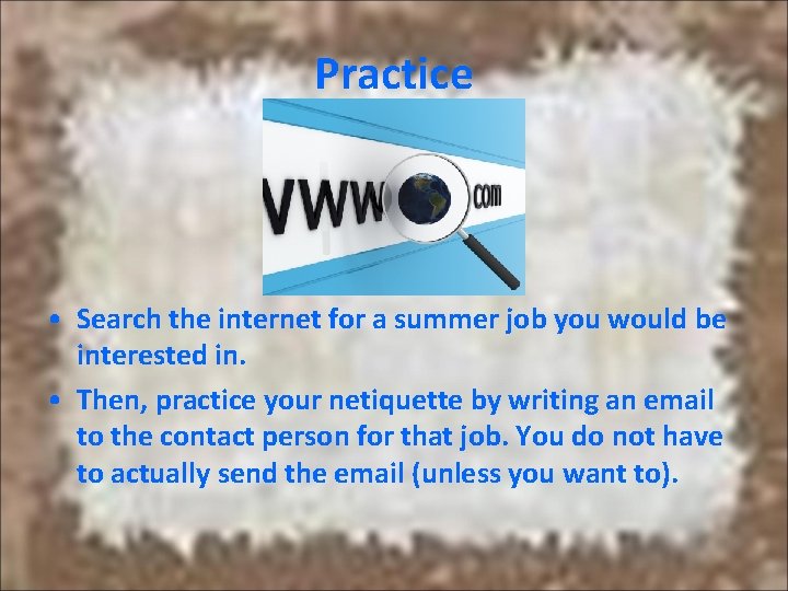 Practice • Search the internet for a summer job you would be interested in. Practice • Search the internet for a summer job you would be interested in.