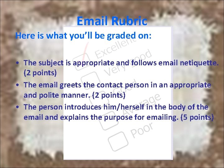 Email Rubric Here is what you’ll be graded on: • The subject is appropriate Email Rubric Here is what you’ll be graded on: • The subject is appropriate