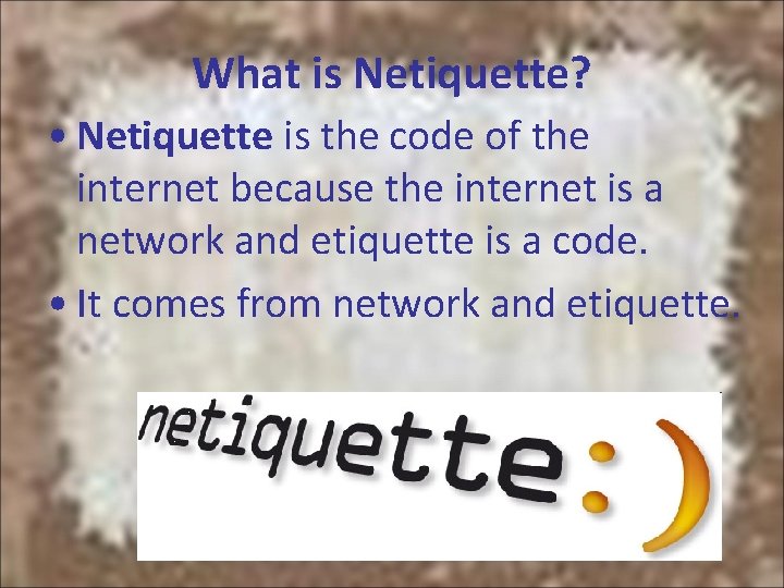 What is Netiquette? • Netiquette is the code of the internet because the internet What is Netiquette? • Netiquette is the code of the internet because the internet