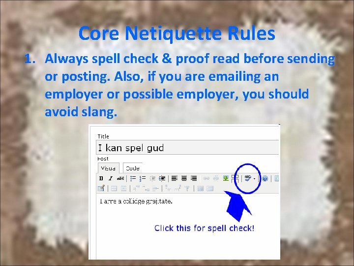 Core Netiquette Rules 1. Always spell check & proof read before sending or posting. Core Netiquette Rules 1. Always spell check & proof read before sending or posting.