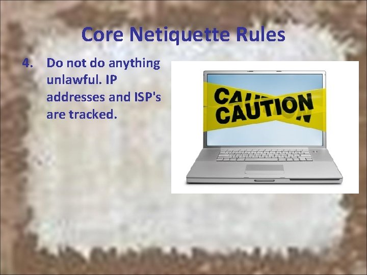 Core Netiquette Rules 4. Do not do anything unlawful. IP addresses and ISP's are Core Netiquette Rules 4. Do not do anything unlawful. IP addresses and ISP's are