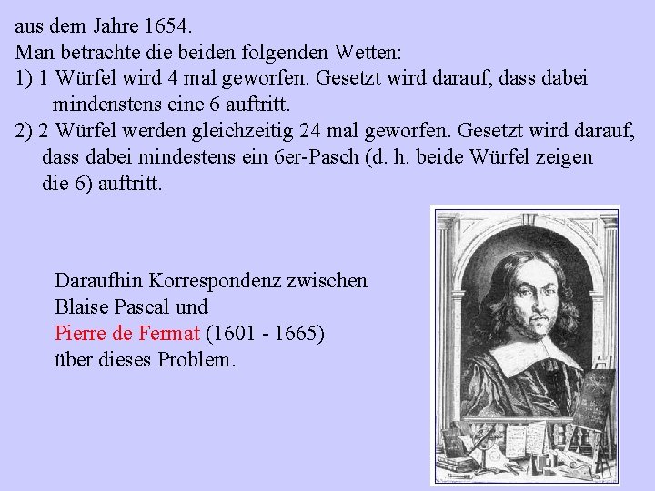 aus dem Jahre 1654. Man betrachte die beiden folgenden Wetten: 1) 1 Würfel wird