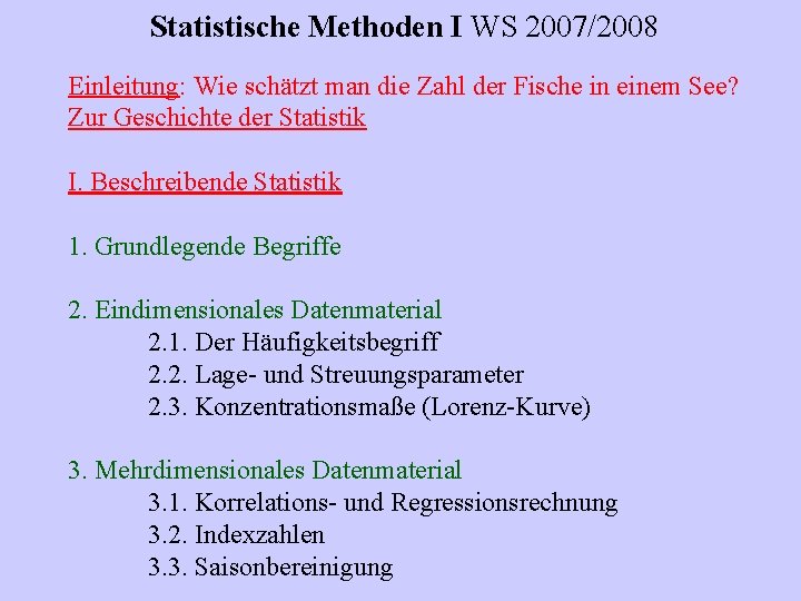 Statistische Methoden I WS 2007/2008 Einleitung: Wie schätzt man die Zahl der Fische in