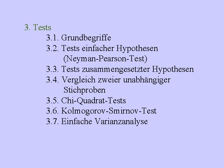 3. Tests 3. 1. Grundbegriffe 3. 2. Tests einfacher Hypothesen (Neyman-Pearson-Test) 3. 3. Tests