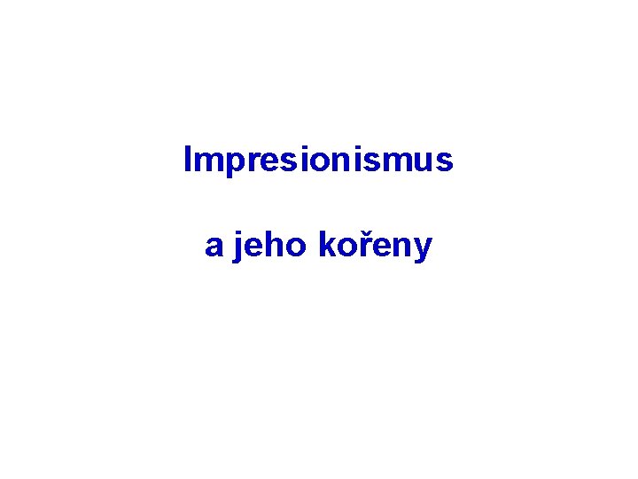 Impresionismus a jeho kořeny 