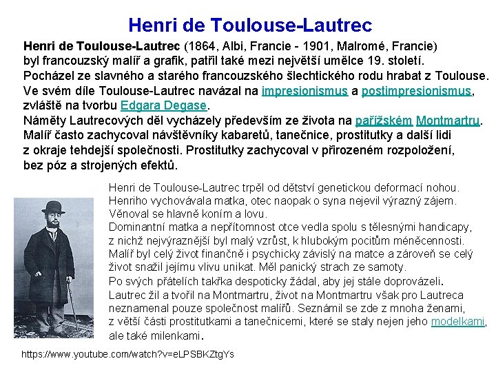 Henri de Toulouse-Lautrec (1864, Albi, Francie - 1901, Malromé, Francie) byl francouzský malíř a