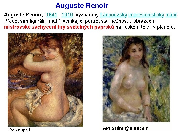 Auguste Renoir, (1841 – 1919) významný francouzský impresionistický malíř. Především figurální malíř, vynikající portrétista,