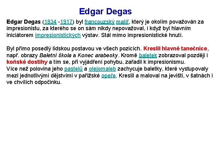 Edgar Degas (1834 -1917) byl francouzský malíř, který je okolím považován za impresionistu, za