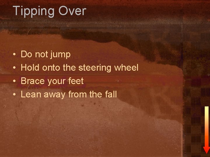 Tipping Over • • Do not jump Hold onto the steering wheel Brace your