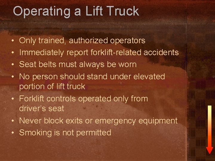 Operating a Lift Truck • • Only trained, authorized operators Immediately report forklift-related accidents