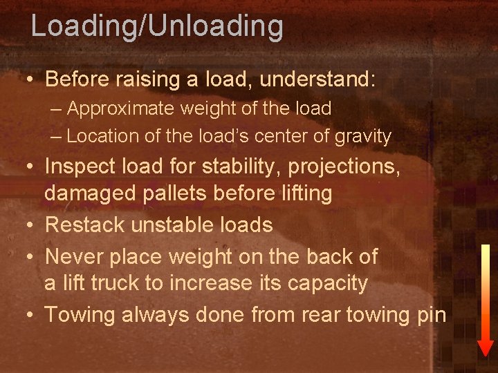 Loading/Unloading • Before raising a load, understand: – Approximate weight of the load –