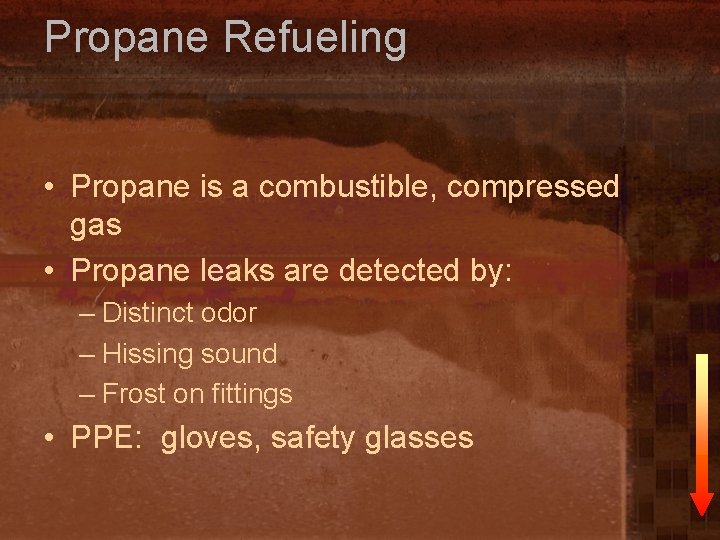 Propane Refueling • Propane is a combustible, compressed gas • Propane leaks are detected