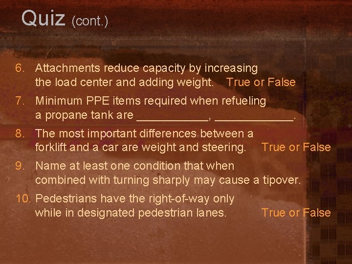 Quiz (cont. ) 6. Attachments reduce capacity by increasing the load center and adding