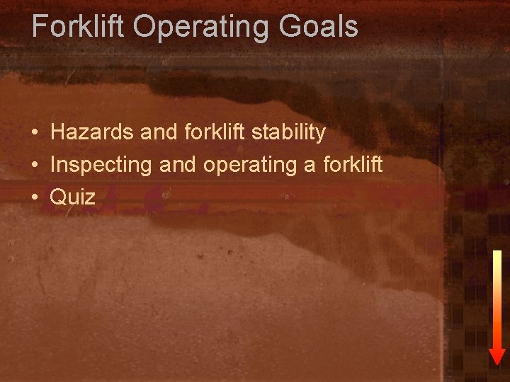 Forklift Operating Goals • Hazards and forklift stability • Inspecting and operating a forklift