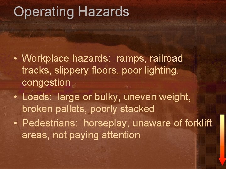 Operating Hazards • Workplace hazards: ramps, railroad tracks, slippery floors, poor lighting, congestion •