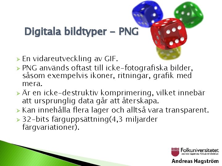 Digitala bildtyper - PNG En vidareutveckling av GIF. Ø PNG används oftast till icke-fotografiska