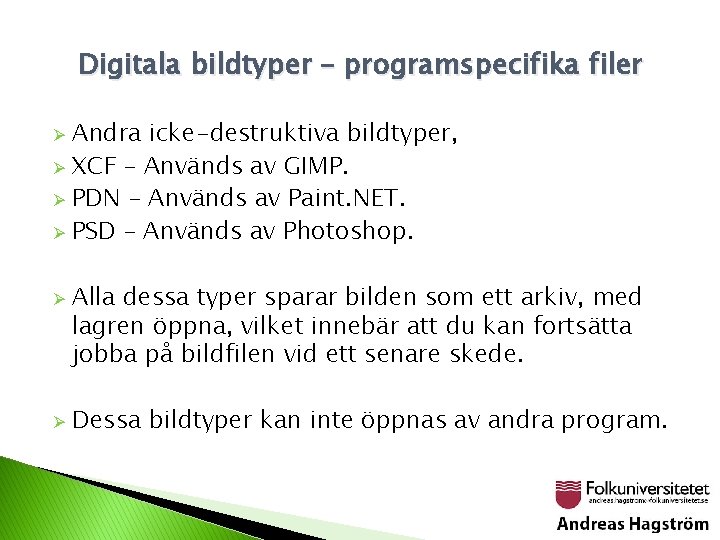 Digitala bildtyper – programspecifika filer Andra icke-destruktiva bildtyper, Ø XCF – Används av GIMP.