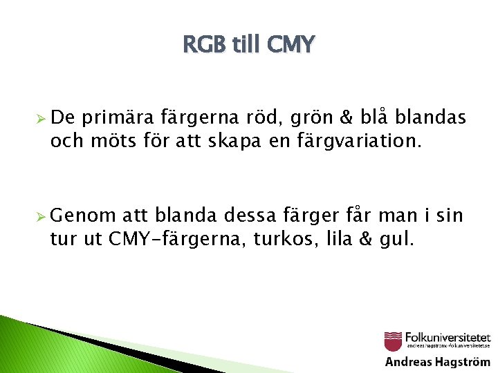 RGB till CMY Ø De primära färgerna röd, grön & blå blandas och möts