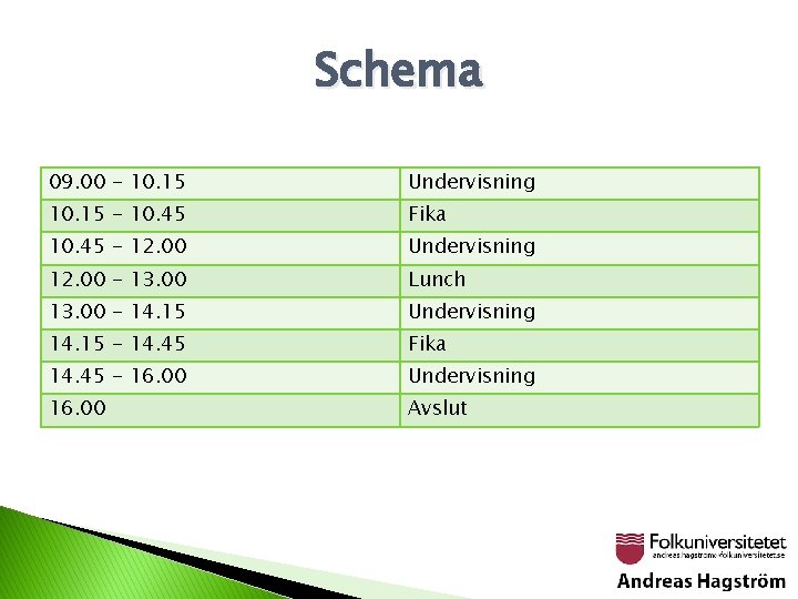 Schema 09. 00 - 10. 15 Undervisning 10. 15 - 10. 45 Fika 10.