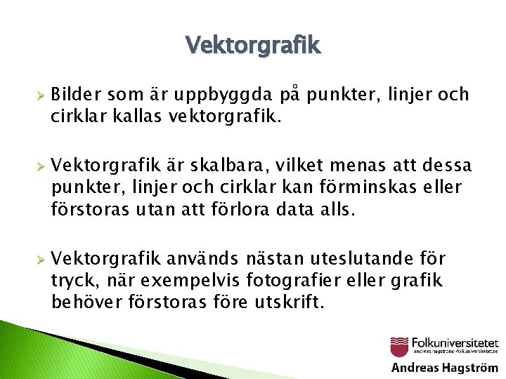 Vektorgrafik Ø Ø Ø Bilder som är uppbyggda på punkter, linjer och cirklar kallas