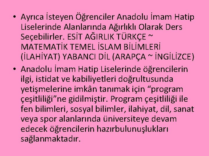  • Ayrıca İsteyen Öğrenciler Anadolu İmam Hatip Liselerinde Alanlarında Ağırlıklı Olarak Ders Seçebilirler.