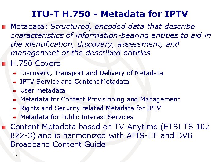 ITU-T H. 750 - Metadata for IPTV Metadata: Structured, encoded data that describe characteristics