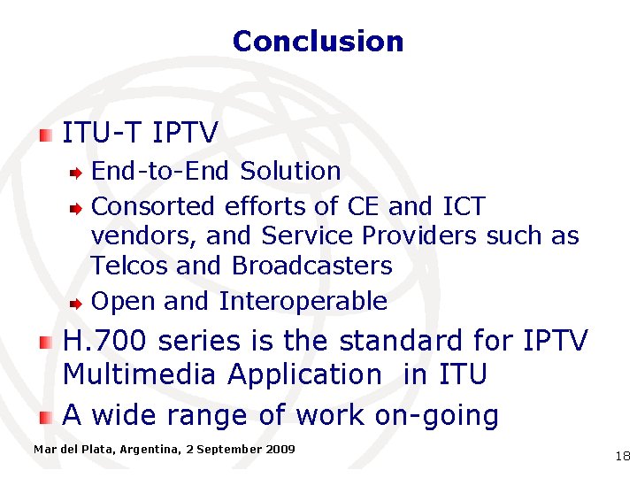 Conclusion ITU-T IPTV End-to-End Solution Consorted efforts of CE and ICT vendors, and Service