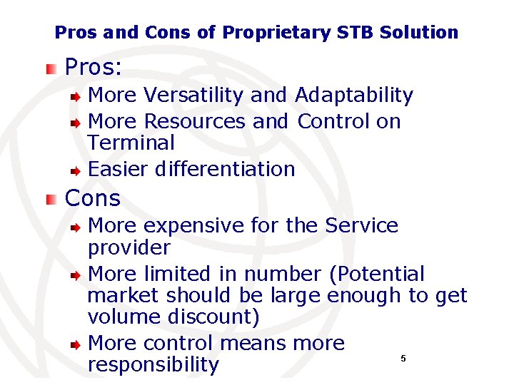 Pros and Cons of Proprietary STB Solution Pros: More Versatility and Adaptability More Resources