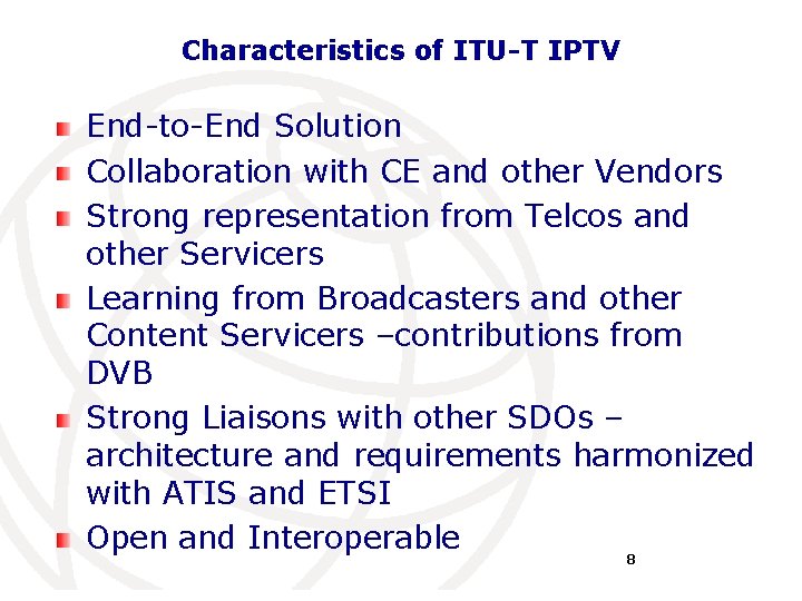 Characteristics of ITU-T IPTV End-to-End Solution Collaboration with CE and other Vendors Strong representation